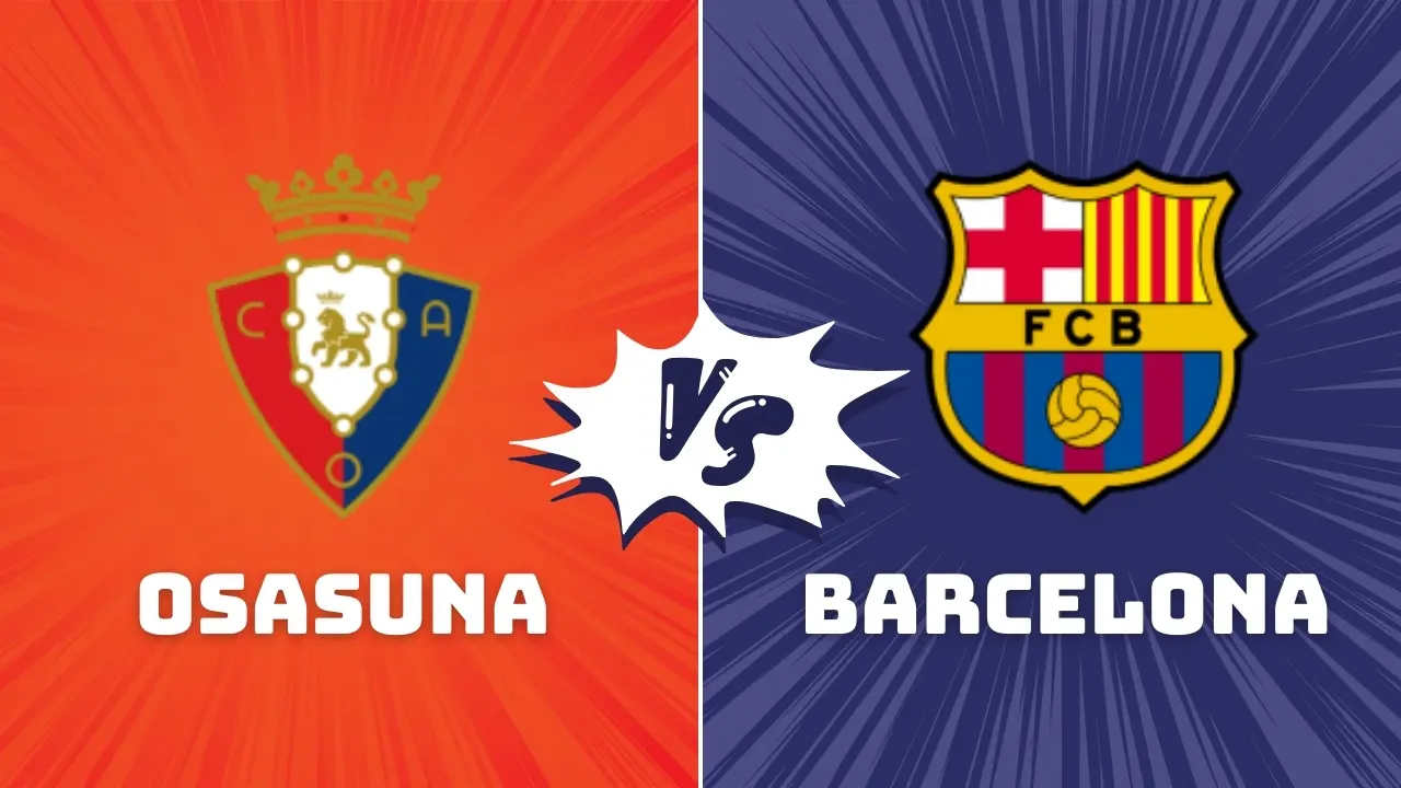 Osasuna vs Barcelona – Probable Line-Ups and Where to Watch on TV