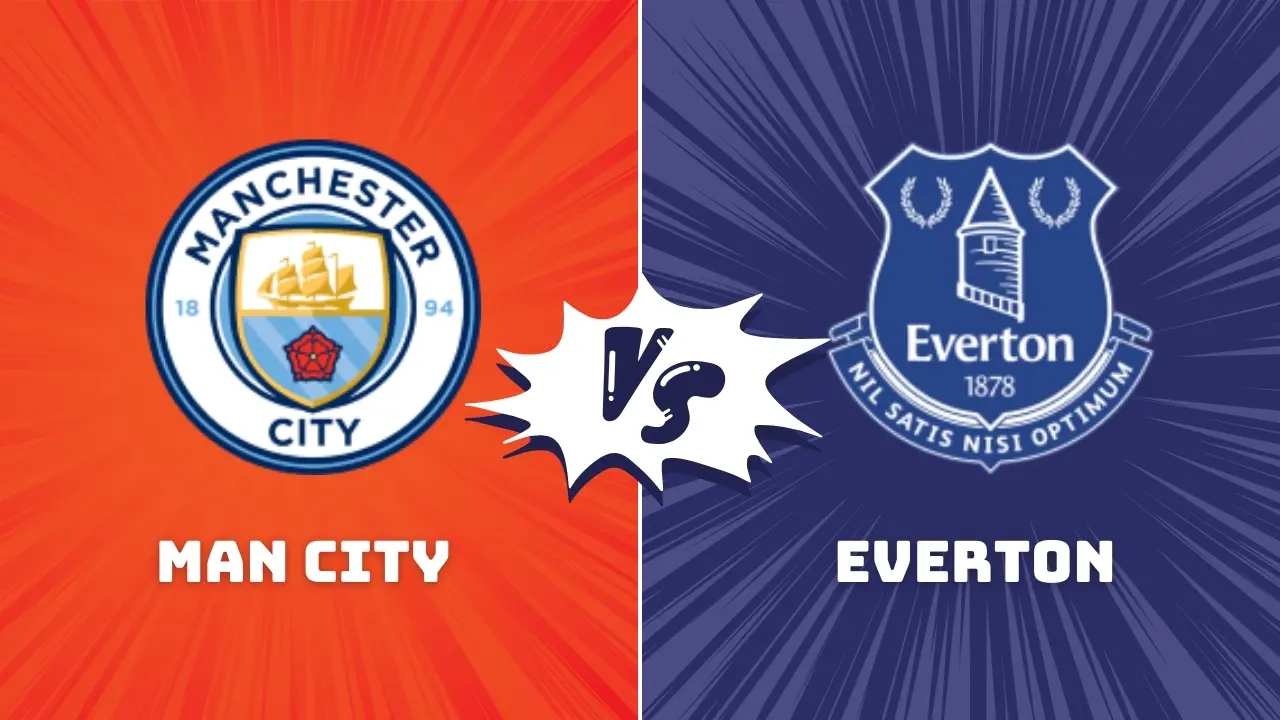 Man City vs Everton Premier League Match Preview & Prediction