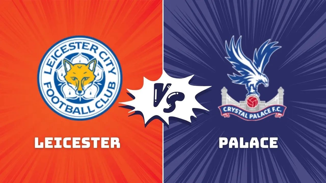 Leicester vs Crystal Palace Premier League Preview & Prediction