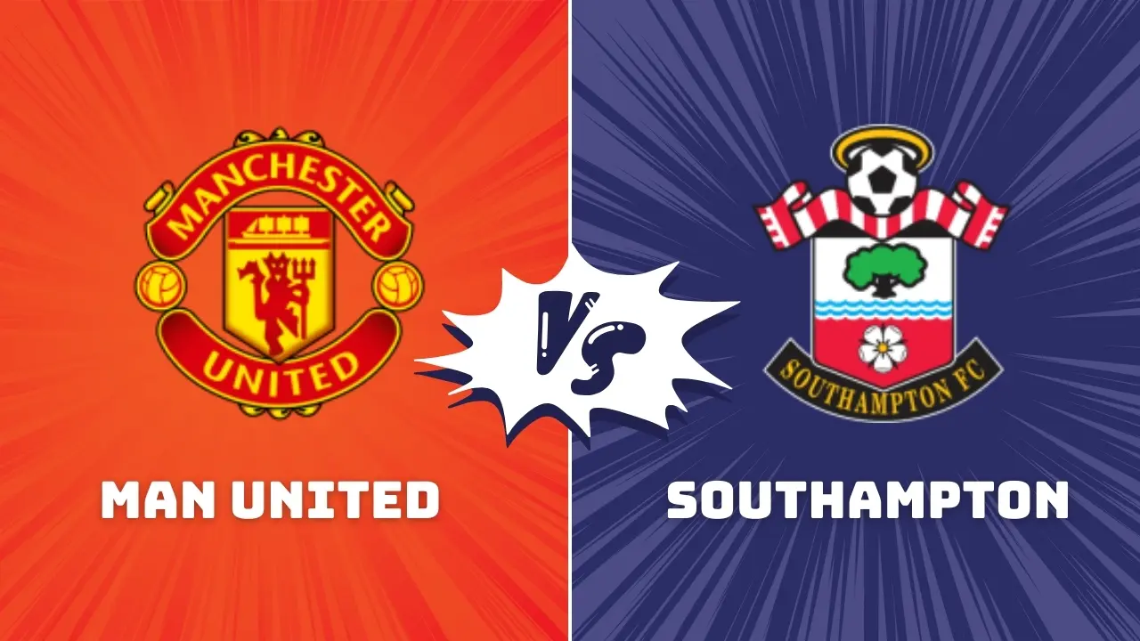 Man Utd vs Southampton Premier League Preview & Prediction