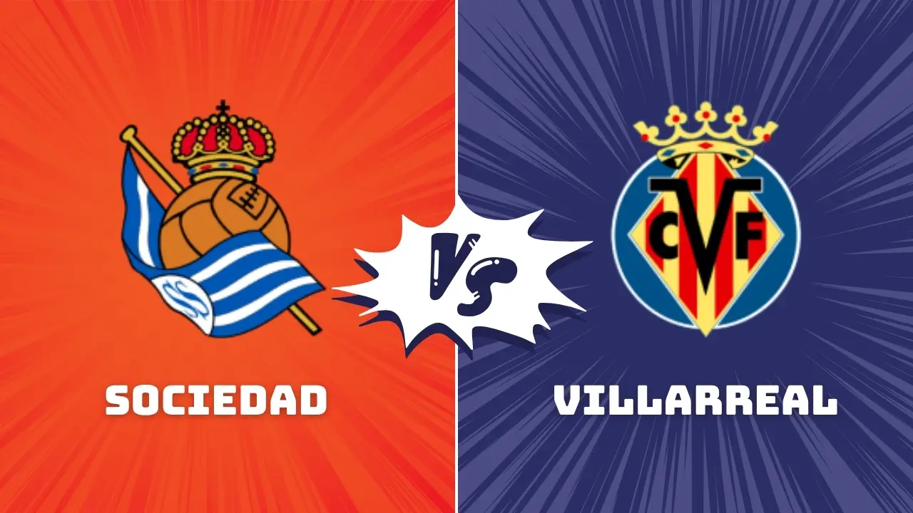 Real Sociedad vs Villarreal La Liga Preview & Prediction