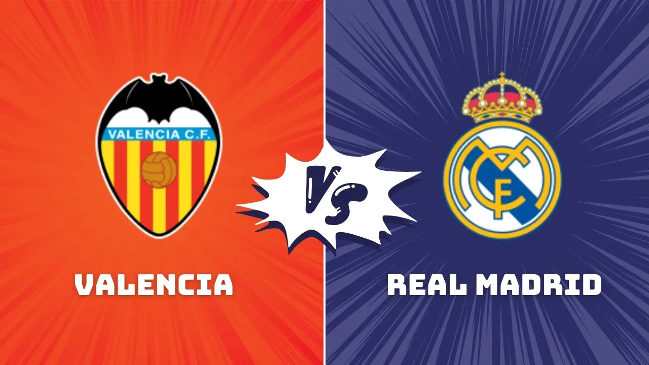 Valencia vs Real Madrid La Liga Match Preview & Prediction